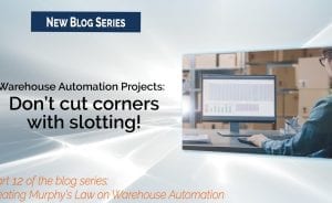 Warehouse Automation Projects: Don't cut corners with slotting!